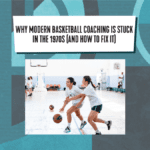 BLOG Basketball coaching stuck in the 70s